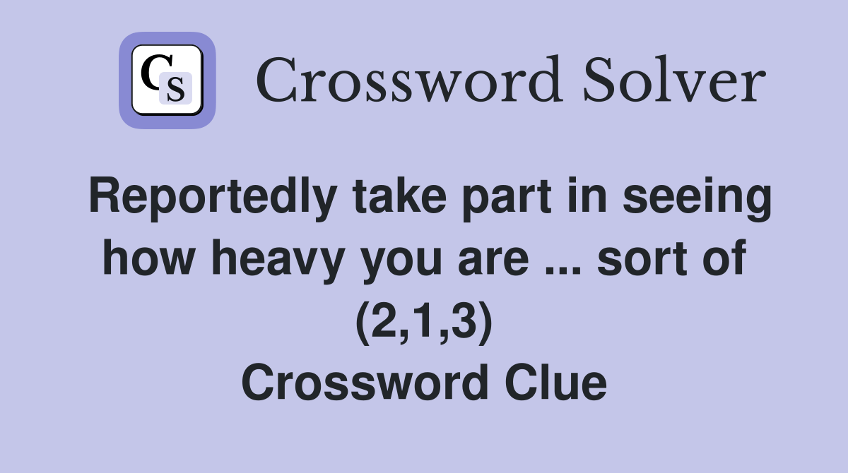 Reportedly take part in seeing how heavy you are sort of (2,1,3